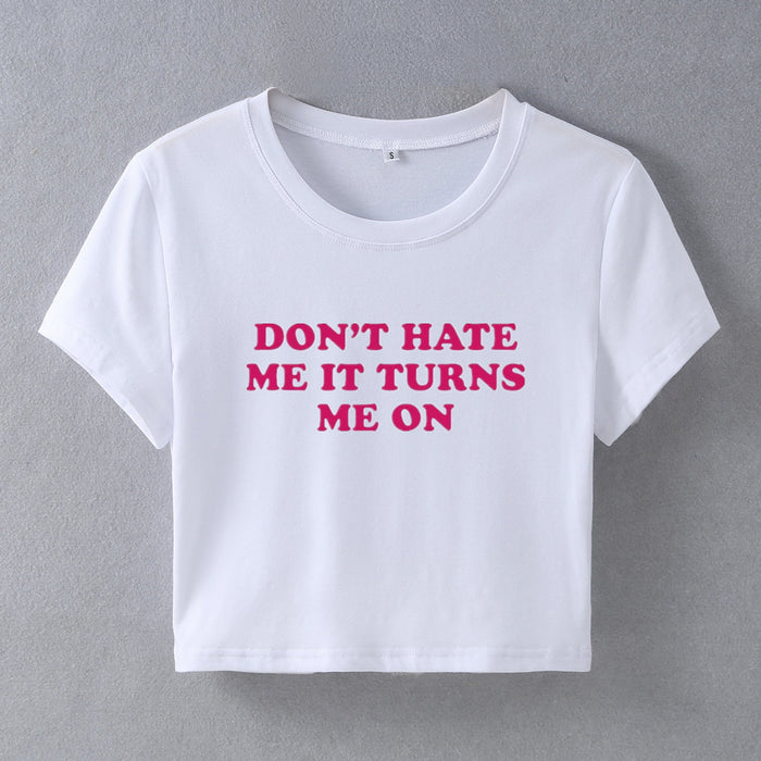 Dont Hate Me It Turns Me on Street Hipster Short Sleeve T shirt Women Clothing