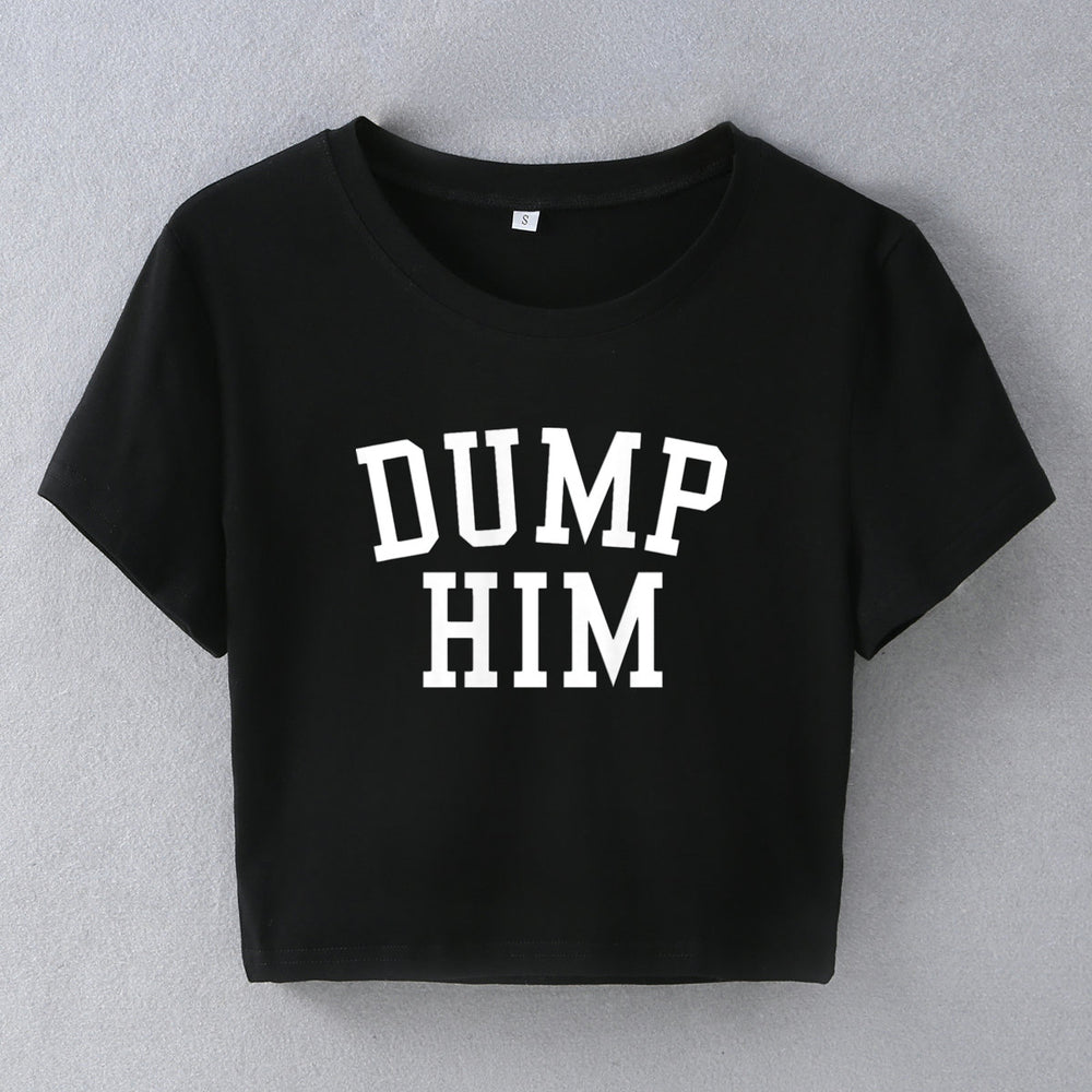 Street Hipster Sexy Dump Him Printed Short Short Sleeve T shirt Top Women Clothing