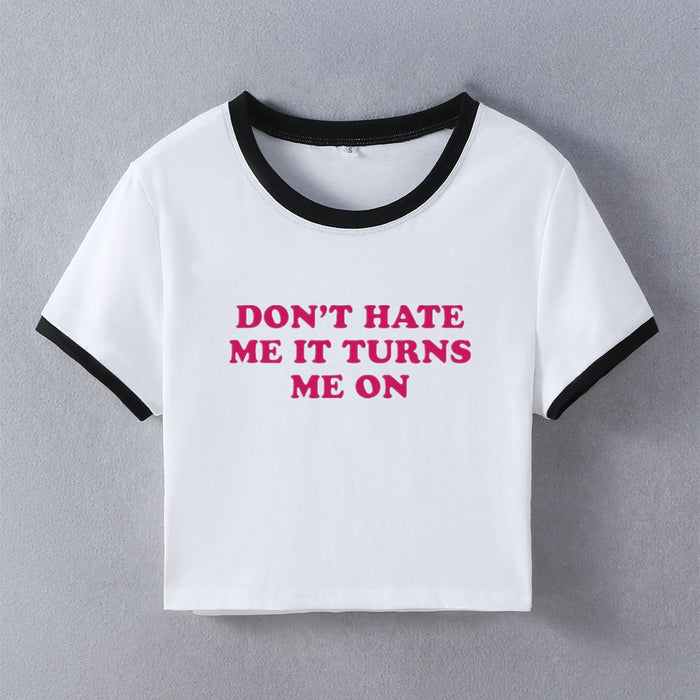 Dont Hate Me It Turns Me on Street Hipster Short Sleeve T shirt Women Clothing