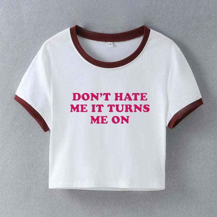 Dont Hate Me It Turns Me on Street Hipster Short Sleeve T shirt Women Clothing