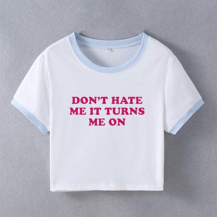 Dont Hate Me It Turns Me on Street Hipster Short Sleeve T shirt Women Clothing