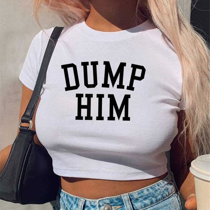 Street Hipster Sexy Dump Him Printed Short Short Sleeve T shirt Top Women Clothing